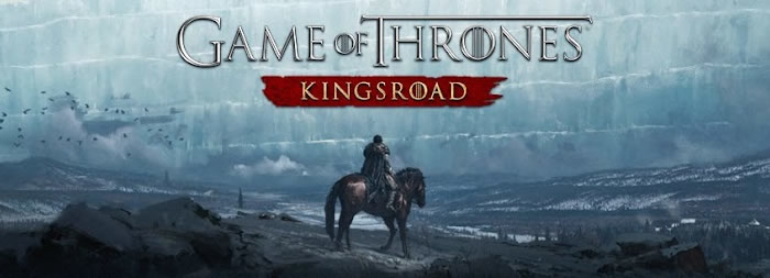 《Game of Thrones Kingsroad 權力遊戲：王者之路》正式版 5/21 即將推出